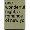 One Wonderful Night; A Romance Of New Yo door Louis Tracy