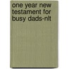 One Year New Testament For Busy Dads-nlt door Stephen Arterburn