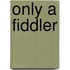 Only A Fiddler