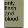 Only Flesh And Blood door A.N. Homer