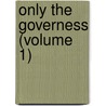Only The Governess (Volume 1) by Rosa Nouchette Carey