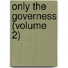 Only The Governess (Volume 2) door Rosa Nouchette Carey