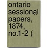 Ontario Sessional Papers, 1874, No.1-2 ( door Ontario. Legis Assembly