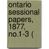 Ontario Sessional Papers, 1877, No.1-3 (