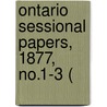 Ontario Sessional Papers, 1877, No.1-3 ( by Ontario. Legislative Assembly