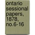 Ontario Sessional Papers, 1878, No.6-16