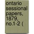 Ontario Sessional Papers, 1879, No.1-2 (