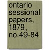 Ontario Sessional Papers, 1879, No.49-84 door Ontario. Legis Assembly