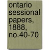 Ontario Sessional Papers, 1888, No.40-70 door Ontario. Legislative Assembly