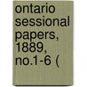 Ontario Sessional Papers, 1889, No.1-6 ( door Ontario. Legis Assembly