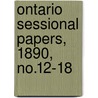 Ontario Sessional Papers, 1890, No.12-18 by Ontario. Legislative Assembly