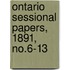 Ontario Sessional Papers, 1891, No.6-13