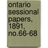 Ontario Sessional Papers, 1891, No.66-68