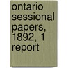 Ontario Sessional Papers, 1892, 1 Report door Ontario. Legislative Assembly