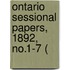 Ontario Sessional Papers, 1892, No.1-7 (