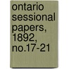 Ontario Sessional Papers, 1892, No.17-21 by Ontario. Legis Assembly