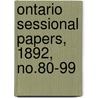 Ontario Sessional Papers, 1892, No.80-99 by Ontario. Legis Assembly