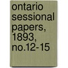 Ontario Sessional Papers, 1893, No.12-15 by Ontario. Legis Assembly