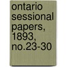 Ontario Sessional Papers, 1893, No.23-30 door Ontario. Legislative Assembly