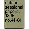 Ontario Sessional Papers, 1896, No.41-81 by Ontario. Legislative Assembly