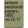 Ontario Sessional Papers, 1897, No.13-17 door Ontario. Legis Assembly
