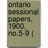 Ontario Sessional Papers, 1900, No.5-9 (