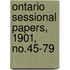 Ontario Sessional Papers, 1901, No.45-79