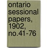 Ontario Sessional Papers, 1902, No.41-76 by Ontario. Legislative Assembly