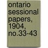 Ontario Sessional Papers, 1904, No.33-43 by Ontario Legislative Assembly