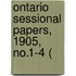 Ontario Sessional Papers, 1905, No.1-4 (