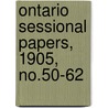Ontario Sessional Papers, 1905, No.50-62 door Ontario. Legis Assembly