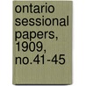Ontario Sessional Papers, 1909, No.41-45 door Ontario. Legislative Assembly