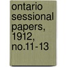 Ontario Sessional Papers, 1912, No.11-13 door Ontario. Legis Assembly