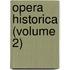 Opera Historica (Volume 2)