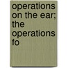 Operations On The Ear; The Operations Fo door Bernhard Heine