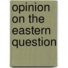 Opinion On The Eastern Question door Rostislav Fadieev