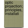 Optic Projection; Principles, Installati door Simon Henry Gage
