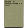Options - The Complete Works Of O. Henry door O. Henry