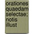 Orationes Quaedam Selectae; Notis Illust