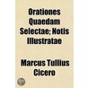 Orationes Quaedam Selectae; Notis Illust by Marcus Tullius Cicero