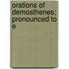 Orations Of Demosthenes; Pronounced To E door Demosthenes Demosthenes