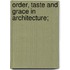 Order, Taste And Grace In Architecture;