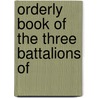Orderly Book Of The Three Battalions Of by De Lancey'S. Brigade