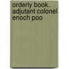 Orderly Book. Adjutant Colonel Enoch Poo door Jeremiah Fogg