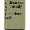 Ordinances Of The City Of Pasadena, Cali by Cal Ordinances Pasadena