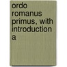 Ordo Romanus Primus, With Introduction A by F. Atchley