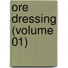 Ore Dressing (Volume 01) by Robert Hallowell Richards