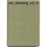 Ore_Dressing_Vol_Iv by S.B. Robert H. Richards