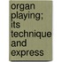 Organ Playing; Its Technique And Express