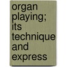 Organ Playing; Its Technique And Express by Russell Ed. Hull
